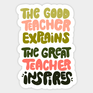 The good teacher explains, the great teacher inspires Sticker